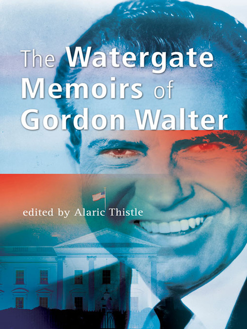 Title details for The Watergate Memoirs of Gordon Walter by Gordon Walter - Available